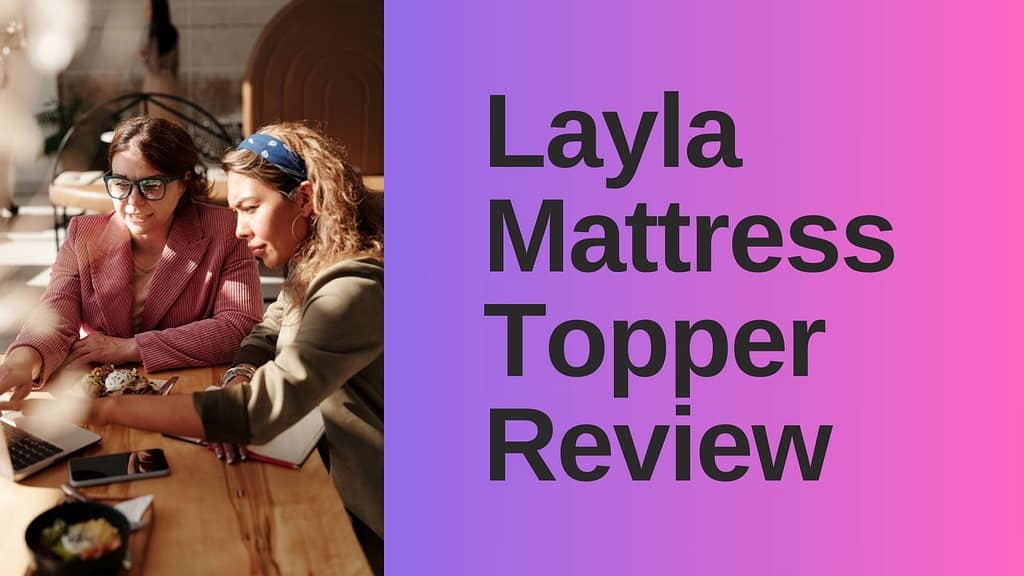 Layla Mattress Topper Review Is It the Best Choice for You?